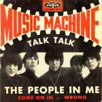 The Music Machine : Talk Talk - The People in Me - Come on in - Wrong